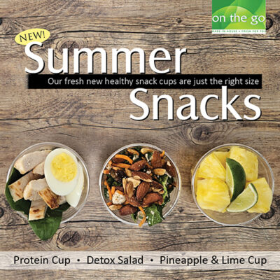 Summer Snacks. Our fresh new healthy snack cups are just the right size. Protein Cup, Detox Salad, Pineapple & Lime Cup.